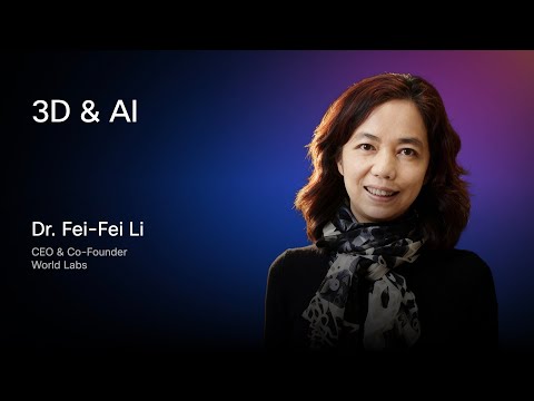 3D & AI | Dr. Fei-Fei Li, CEO & Co-Founder, World Labs
