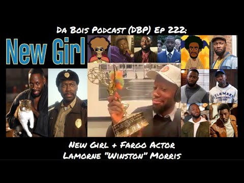 Da Bois Podcast (DBP) Ep 222: New Girl + Fargo Actor Lamorne “Winston” Morris