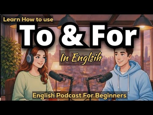 Learn How to Use "To & For" In English | English Podcast For beginners | Talk Emma