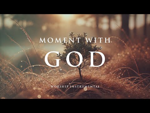 MOMENT WITH GOD - Soothing Worship Instrumental for Prayer, Devotion, and Peace