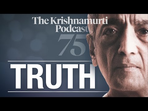 The Krishnamurti Podcast - Ep. 75 - Krishnamurti on Truth