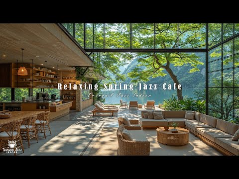 Relaxing Spring Jazz Cafe for Stress Relief | Soft Indoor Jazz Music with Nature Therapy for Calm