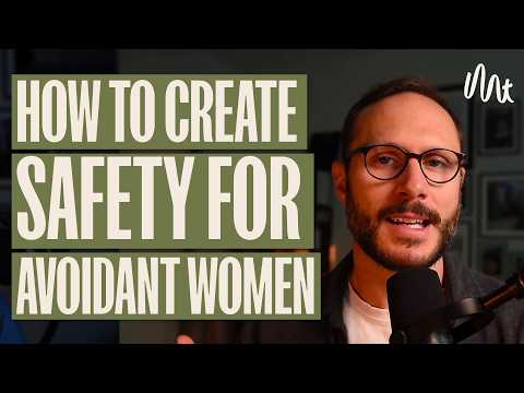 Creating Safety for The Anxious or Avoidant Woman