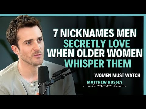 7 Nicknames Men Secretly Love When Older Women Whisper Them || Matthew Hussey || Dating Advice
