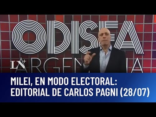 Milei, en modo electoral: el editorial de Carlos Pagni en Odisea Argentina (28/07/25)
