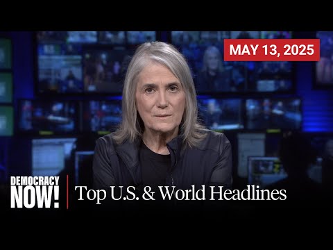 Top U.S. & World Headlines — May 13, 2025