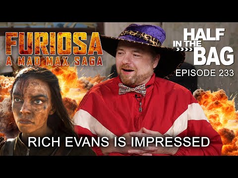 Half in the Bag - Furiosa: A Mad Max Saga