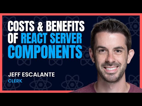 The Costs & Benefits of React Server Components: Jeff Escalante