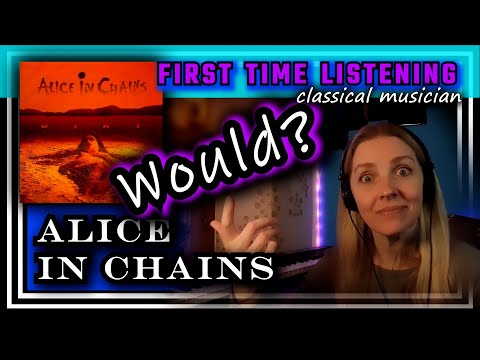 Classical musician reacts -- WOULD? -- Alice in Chains -- FIRST TIME LISTENING