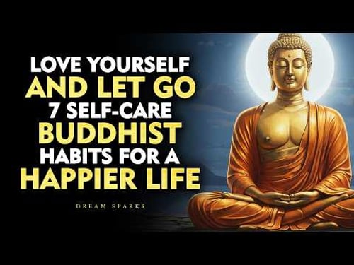 Love Yourself and Let Go — 7 SELF-CARE BUDDHIST HABITS for a Happier Life | Buddhism