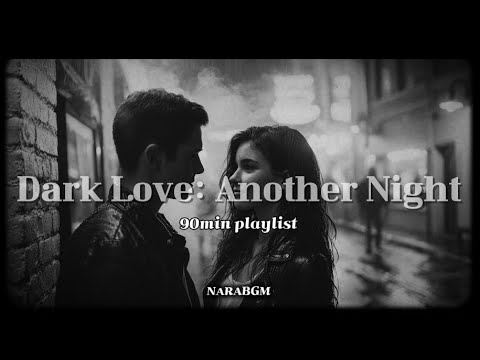 ๐๐ฅ๐๐ฒ๐ฅ๐ข๐ฌ๐ญ |๐ง90min_Dark Love: Another Night ๐ โ Dark Romance Playlist ๐ค| ์ ์๊ถ์๋ |