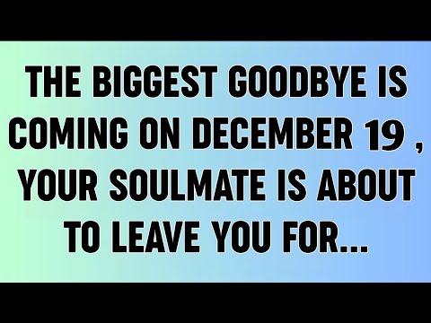 📜THE BIGGEST GOODBYE IS COMING ON DECEMBER 19, YOUR SOULMATE IS ABOUT TO LEAVE YOU FOR...