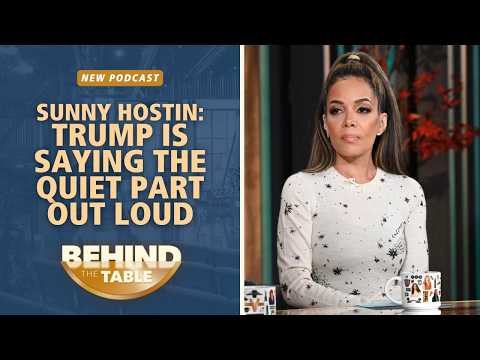 Sunny Hostin: Trump Is Saying The Quiet Part Out Loud | Behind the Table