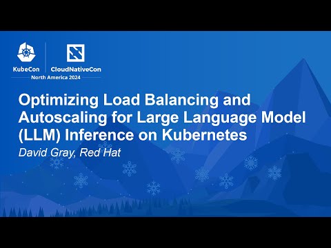 Optimizing Load Balancing and Autoscaling for Large Language Model (LLM) Inference on Kub... D. Gray