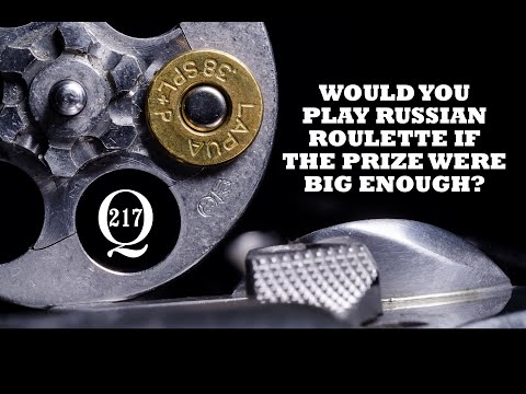 Would you play Russian roulette if the prize were big enough?