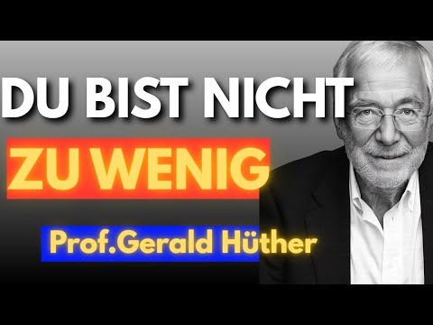 Wie du aufhörst, dich selbst kleinzumachen | Gerald Hüther