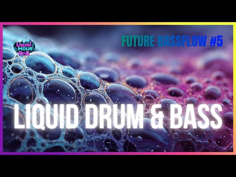 Relaxing Future Liquid DnB Flow - Future Bassflow #5 | LiquidHour DnB