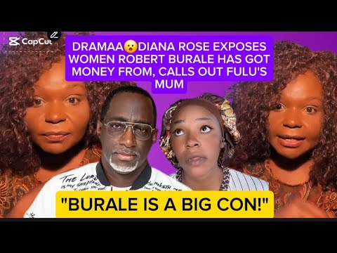 DRAMAA😮DIANA ROSE EXPOSES WOMEN ROBERT BURALE HAS GOT MONEY FROM, CALLS OUT FULU'S MUM