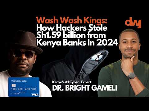 Wash Wash Kings: How Hackers Stole Sh1.59 billion from Kenya Banks In 2024 Ft. Dr. Bright Gameli