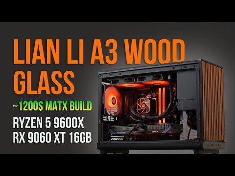 Lian Li A3-mATX Wood and Glass Gaming Build | AMD Ryzen 5 9600X | Radeon RX 9060 XT 16gb vram
