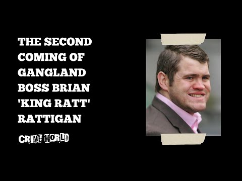 The second coming of gangland boss Brian 'King Ratt' Rattigan