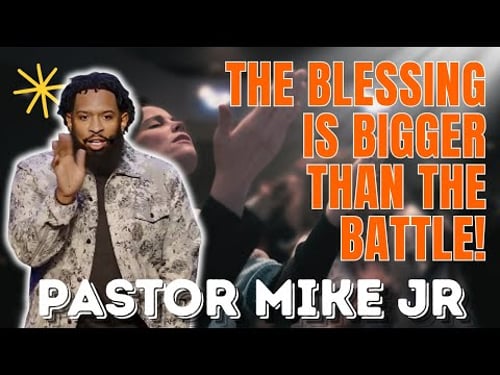 PASTOR MIKE JR - The Blessing Is Bigger Than the Battle!
