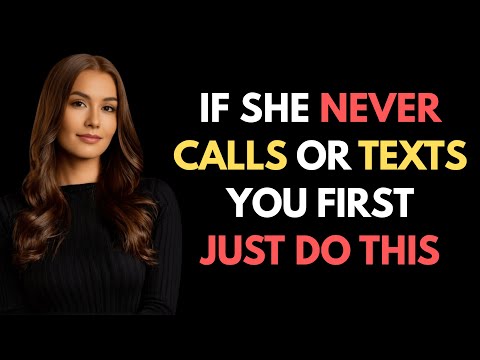 If She NEVER Calls Or Texts You First, Just Do This | Female Psychology