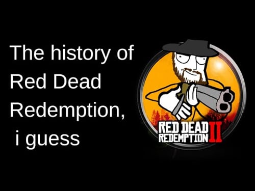 the history of red dead redemption, i guess