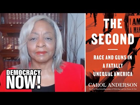 “The Second”: Carol Anderson on the Racist Roots of the Constitutional Right to Bear Arms