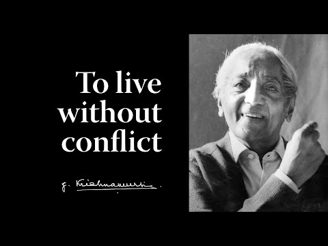 To live without conflict | Krishnamurti