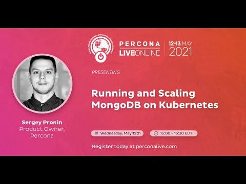Sergey Pronin - Percona - Running Scaling MongoDB Kubernetes - Percona Live 2021