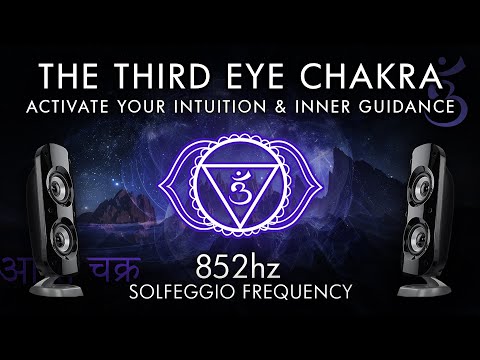 The Third Eye Chakra - 852 Hz - Activate Your Intuition & Inner Guidance