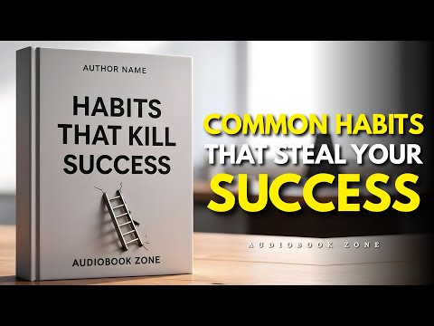 The Most Common Habits That Steal Your Success | Audiobook