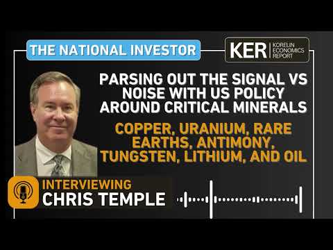 Chris Temple – US Critical Minerals Policy – Copper, Uranium, Rare Earths, Antimony, Lithium, & Oil