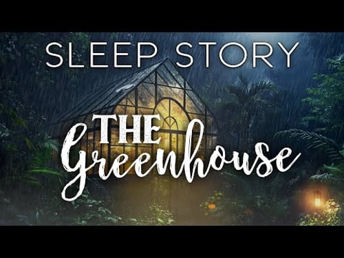 A Rainy Day in the Greenhouse: A Calming Sleepy Story