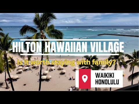 Hilton Hawaiian Village - worth it?