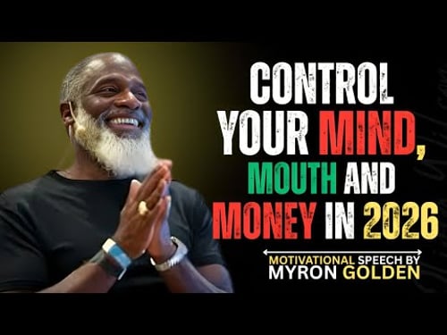 CONTROL YOUR MOUTH, MOOD, MONEY AND MIND (Change Your Life in 2026) |BY MYRON GOLDEN