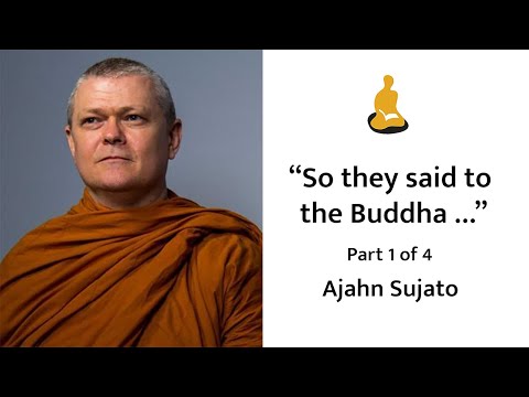 Ajahn Sujato: “So they said to the Buddha …” Class 1 of 4
