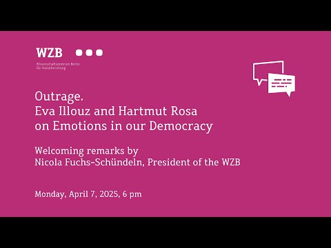 Outrage. Eva Illouz and Hartmut Rosa on Emotions in our Democracy
