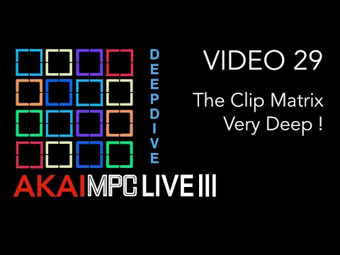 AKAI MPC LIVE III Video 29 - The Clip Matrix - A Very Deep Dive!