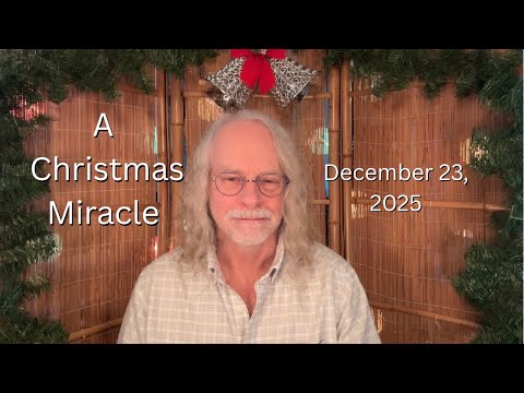 A Christmas Miracle! God Is Saving The World! December 23, 2025