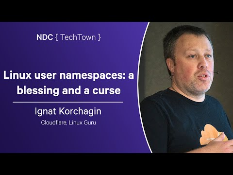 Linux user namespaces: a blessing and a curse - Ignat Korchagin - NDC TechTown 2024