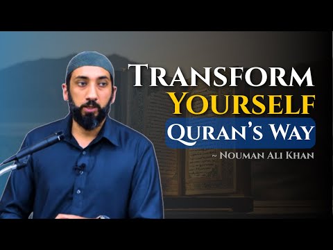 Change Yourself with These 4 Quranic Principles ~ Nouman Ali Khan
