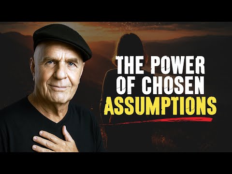 The Power of Chosen Assumptions | Wayne Dyer