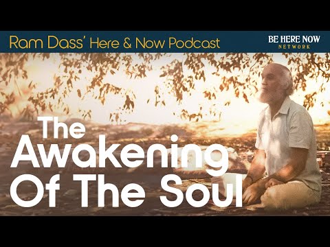 Ram Dass on the Awakening of the Soul – Here and Now Podcast Ep. 234