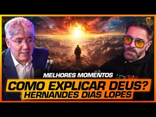 COMO EXPLICAR DEUS? - MELHORES MOMENTOS com HERNANDES DIAS LOPES