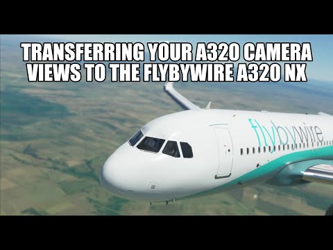 FlyByWire - How to Transfer Your Custom Camera Views To The A320 NX | MSFS 2020