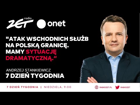 "Atak wschodnich służb na polską granicę. Mamy sytuację dramatyczną." 7. Dzień Tygodnia w Radiu ZET
