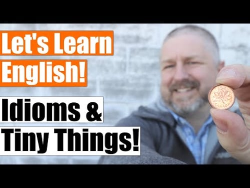 An English Lesson about Idioms and Tiny Things!