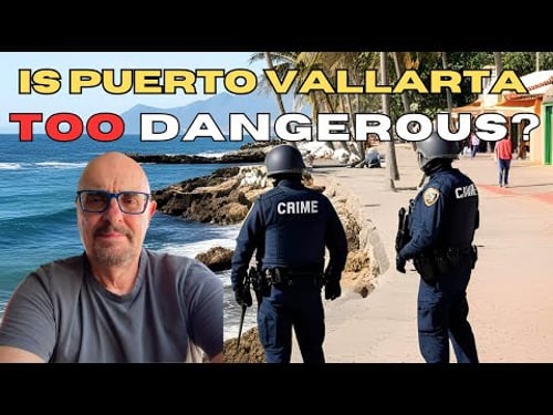 Is Puerto Vallarta TOO DANGEROUS? The Truth Revealed : Living in Puerto Vallarta Mexico